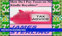 Must Have  How Do I Pay Taxes on My Kindle Royalties?: Easy, Fast, Simple, 1-2-3 Steps, Quick