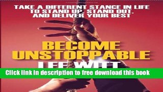 [Download] Become Unstoppable: Take a Different Stance in Life to Stand Up, Stand Out, and Deliver