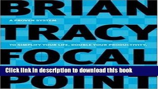 [Download] Focal Point: A Proven System to Simplify Your Life, Double Your Productivity, and