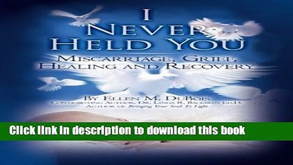 [Download] I Never Held You: Miscarriage, Grief, Healing and Recovery Kindle Online