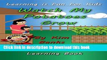 Books Watch My Potatoes Grow: An Early Reader s Learning Book (Learning is Fun for Kids 1) Full