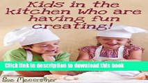 Ebook Kids in the kitchen who are having fun creating (Just for kids Book 1) Full Online