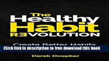 [Download] The Healthy Habit Revolution: Create Better Habits in 5 Minutes a Day Paperback