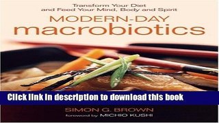 [PDF] Modern-Day Macrobiotics: Transform Your Diet and Feed Your Mind, Body and Spirit Free Online