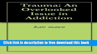 [Download] Trauma: An Overlooked Issue in Addiction Kindle Free