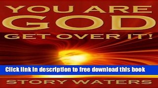 [Download] You Are God. Get Over It! (expanded second edition) (The Bridge of Consciousness Book