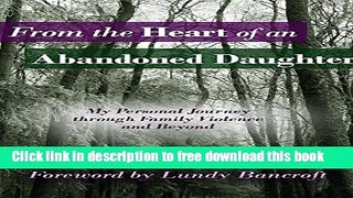 [Download] From The Heart of An Abandoned Daughter: My Personal Journey Through Family Violence