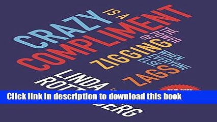 [Download] Crazy Is a Compliment: The Power of Zigging When Everyone Else Zags Kindle Online