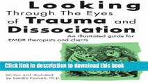 [Download] Looking Through the Eyes of Trauma and Dissociation: An illustrated guide for EMDR