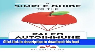 [Popular Books] A Simple Guide to the Paleo Autoimmune Protocol Full Online