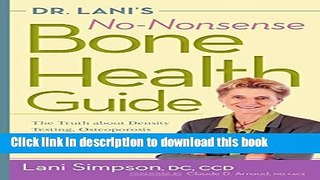 [Popular Books] Dr. Lani s No-Nonsense Bone Health Guide: The Truth About Density Testing,