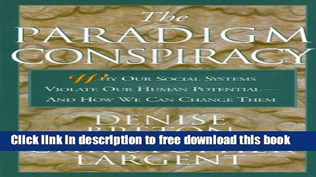 [Download] The Paradigm Conspiracy: Why Our Social Systems Violate Human Potential -- And How We