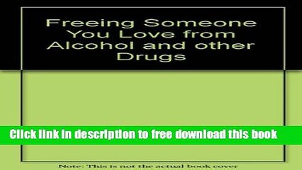 [Download] Freeing Someone You Love from Alcohol and other Drugs Paperback Free
