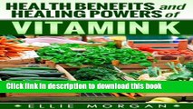 [Download] Vitamin K: Health Benefits and Healing Powers of Vitamin K (Natures Natural Miracle