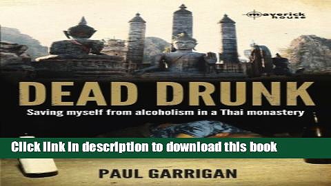 [Download] Dead Drunk: Saving Myself from Alcoholism in a Thai Monastery Kindle Free