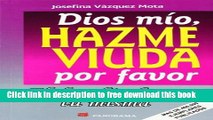 [Download] Dios Mio, Hazme Viuda Por Favor / God, Please Make Me A Widow: El Desafio De Ser Tu