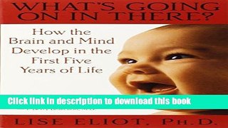 [Download] What s Going on in There? : How the Brain and Mind Develop in the First Five Years of