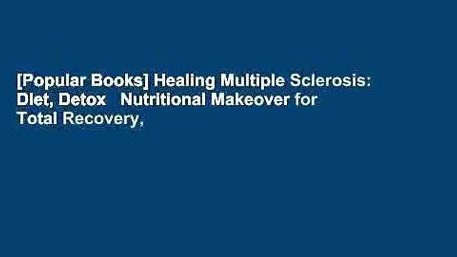 [Popular Books] Healing Multiple Sclerosis: Diet, Detox Nutritional Makeover for Total Recovery,
