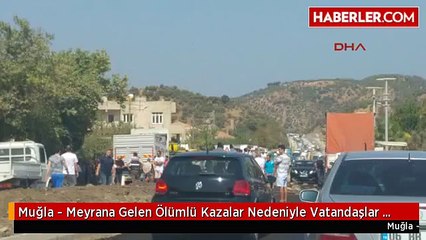 Muğla - Meyrana Gelen Ölümlü Kazalar Nedeniyle Vatandaşlar Yolu Kapattı-1