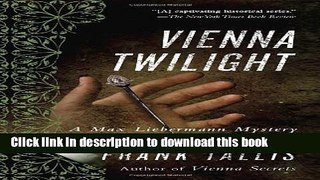 [Popular Books] Vienna Twilight: A Max Liebermann Mystery (Liebermann Papers Volume Five) Full