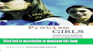 [Popular Books] Problem Girls: Understanding and Supporting Troubled and Troublesome Girls and
