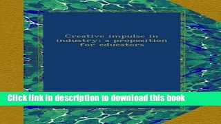 [Popular Books] Creative impulse in industry; a proposition for educators Full Online