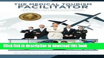 [Download] The Medical Tourism Facilitator: A Best Practices Guide to Healthcare Facilitation for