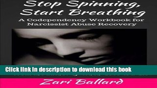 [Download] Stop Spinning, Start Breathing: A Codependency Workbook for Narcissist Abuse Recovery