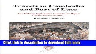 [Download] Travels in Cambodia and Part of Laos: Vol 1: Mekong Exploration Commission Report