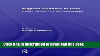 [Download] Migrant Workers in Asia: Distant Divides, Intimate Connections Paperback Free