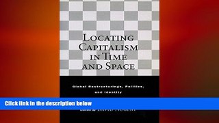 READ book  Locating Capitalism in Time and Space: Global Restructurings, Politics, and Identity