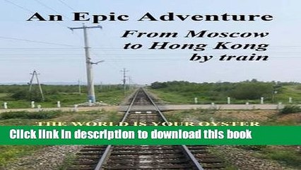 Download Video: [Popular] An Epic Adventure: From Moscow to Hong Kong by Train Paperback OnlineCollection