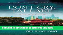 [Popular Books] Don t Cry, Tai Lake: An Inspector Chen Novel (Inspector Chen Cao) Free Online
