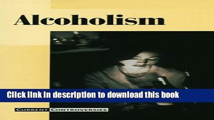 [Popular Books] Current Controversies - Alcoholism (hardcover edition) Free Online