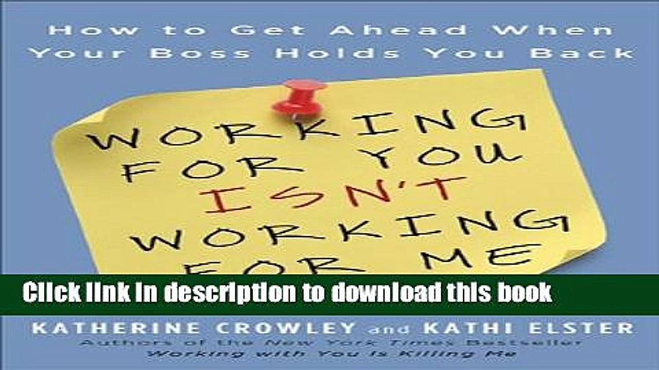 [Download] Working for You Isn t Working for Me: How to Get Ahead When Your Boss Holds You Back