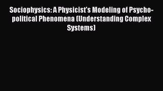 [PDF] Sociophysics: A Physicist's Modeling of Psycho-political Phenomena (Understanding Complex