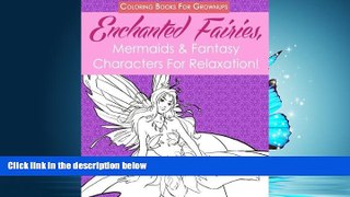Popular Book Coloring Books For Grownups: Enchanted Fairies, Mermaids   Fantasy Characters For
