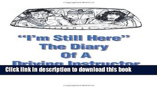[Popular Books] I m Still Here: The Diary of a Driving Instructor Full Online