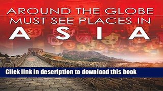 [Popular] Around The Globe - Must See Places in Asia: Asia Travel Guide for Kids (Children s