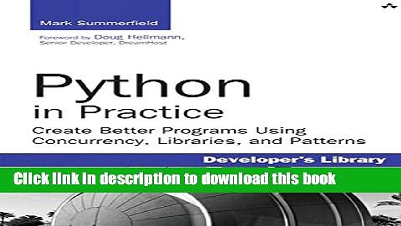 [Download] Python in Practice: Create Better Programs Using Concurrency, Libraries, and Patterns