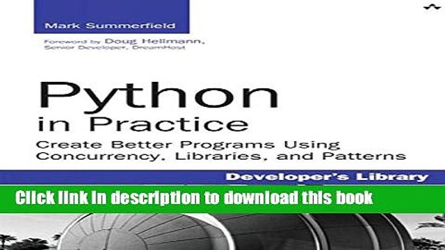 [Download] Python in Practice: Create Better Programs Using Concurrency, Libraries, and Patterns