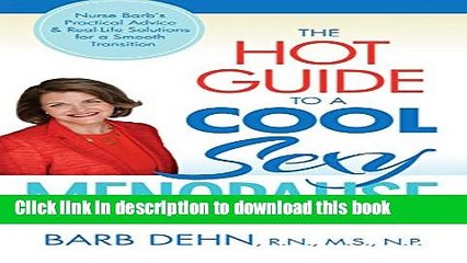 [Download] The Hot Guide to a Cool, Sexy Menopause: Nurse Barb s Practical Advice   Real-Life