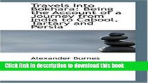 [Popular] Travels Into Bokhara: Being the Account of a Journey from India to Cabool, Tartary and