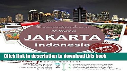 [Popular] Jakarta, Indonesia: 48 Hours In The World s 3rd Largest City (The 48 Hour Guides Book 2)