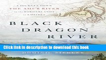 [Popular] Black Dragon River: A Journey Down the Amur River at the Borderlands of Empires Kindle
