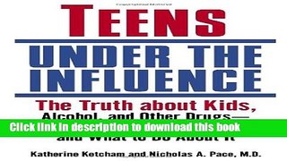 [Popular Books] Teens Under the Influence: The Truth About Kids, Alcohol, and Other Drugs- How to