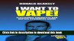 [Popular Books] I Want to Vape!: Electronic Cigarette and Vaping Beginners Guide (Easy Vaping