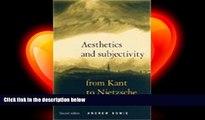 different   Aesthetics and Subjectivity : From Kant to Nietzsche