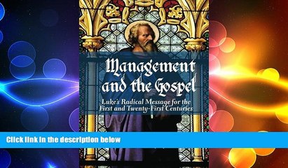 FREE DOWNLOAD  Management and the Gospel: Luke s Radical Message for the First and Twenty-First