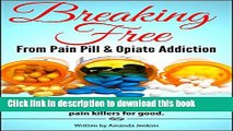 [Popular Books] Addiction: Breaking Free From Pain Pill   Opiate Addiction (Home Detox W/